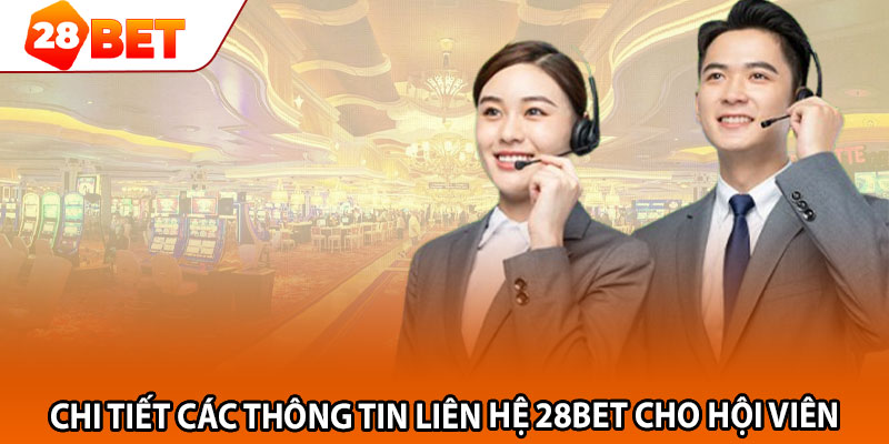 Chi tiết các thông tin liên hệ 28BET cho hội viên 