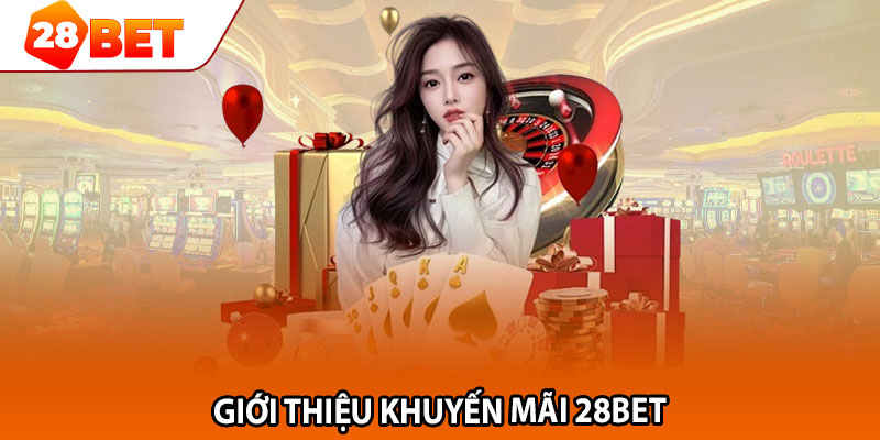 Giới thiệu khuyến mãi 28bet 
