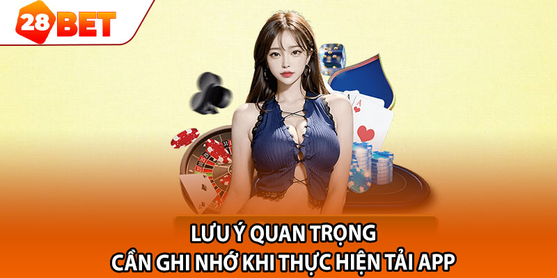 Lưu ý quan trọng cần ghi nhớ khi thực hiện tải app 