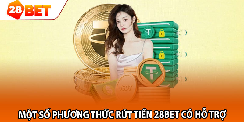 Một số phương thức rút tiền 28bet có hỗ trợ 