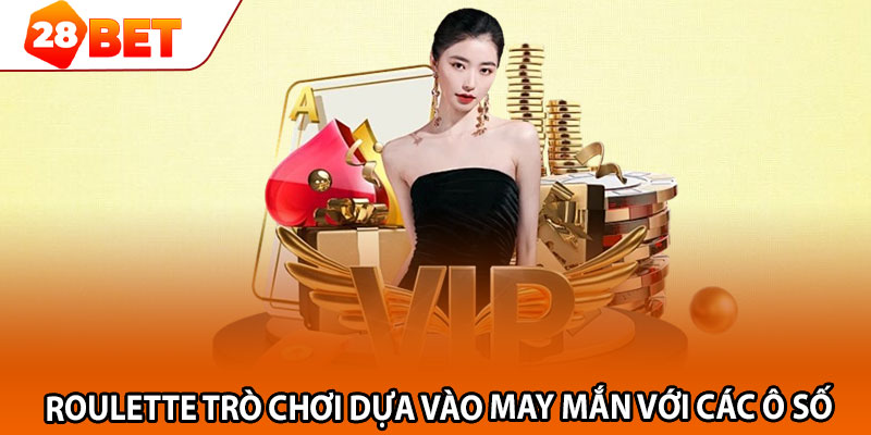 Roulette trò chơi dựa vào may mắn với các ô số  