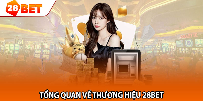 Tổng quan về thương hiệu 28Bet 